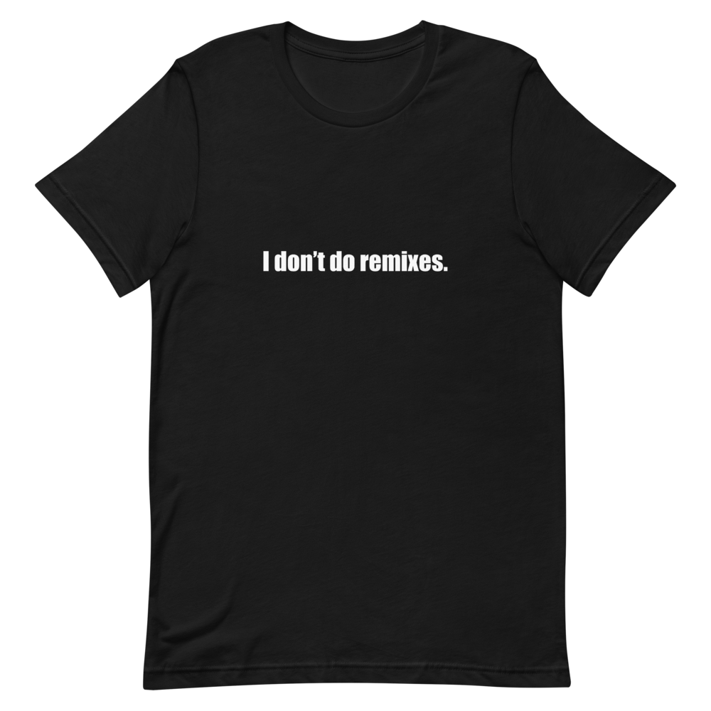 I Don't Do Remixes<br>Unisex Short Sleeve Tee
