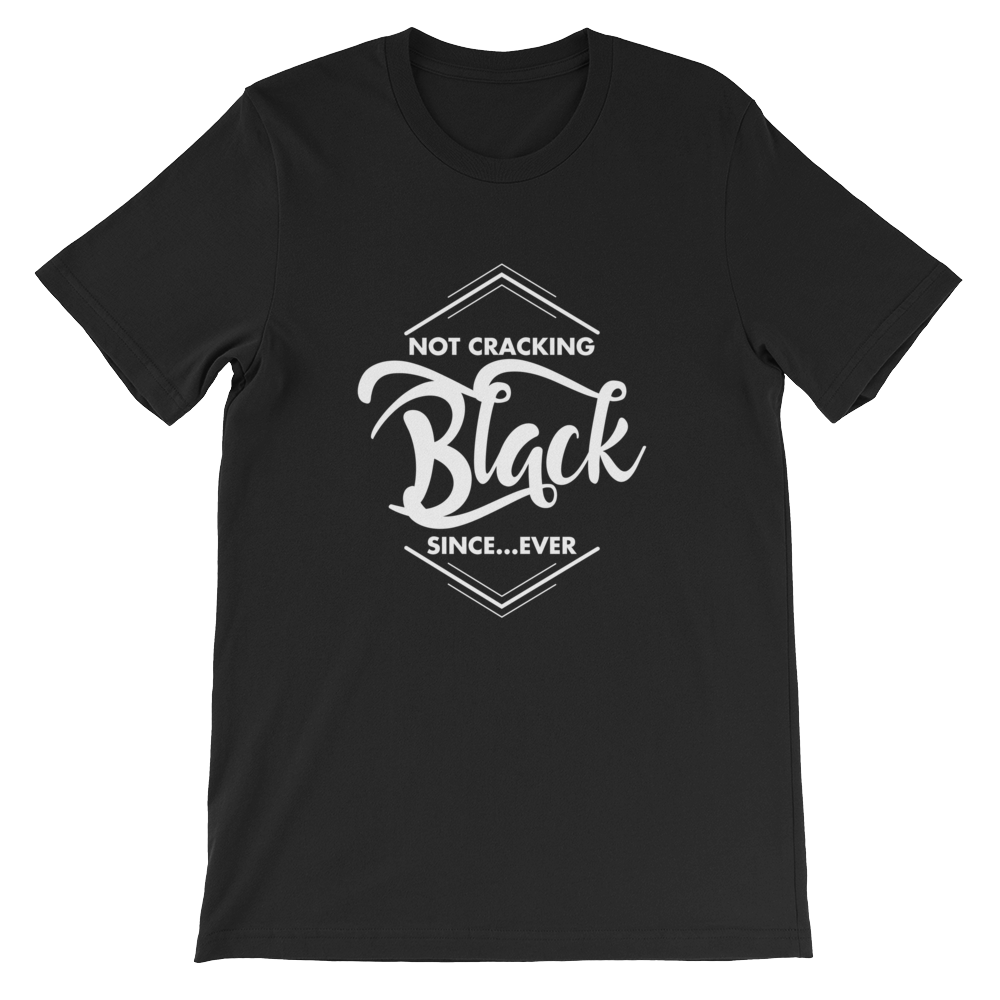Not Cracking Since Ever Tee